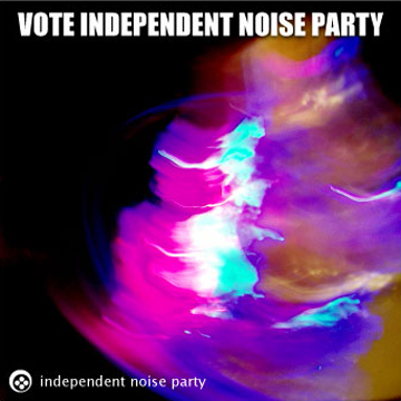 Independent Noise Party - Vote Independent Noise Party