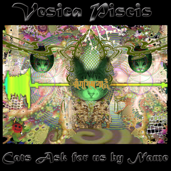 Vesica Piscis - Cats Ask For Us By Name